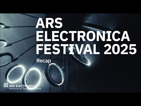 Ars Electronica Festival 2025 - Recap