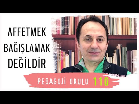 Pedagoji Okulu -110 Affetmek Bağışlamak Değildir