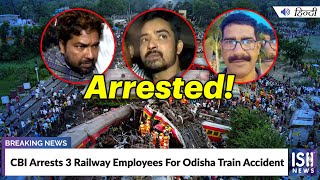 CBI Arrests 3 Railway Employees For Odisha Train Accident