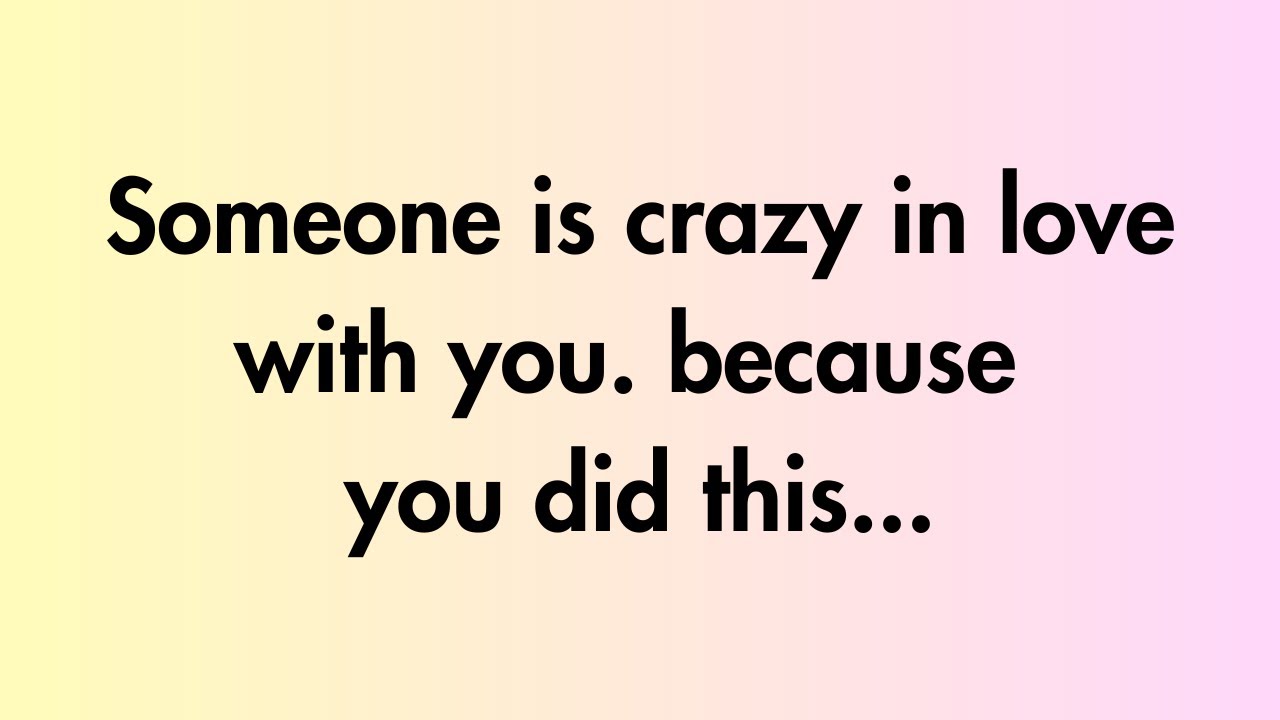 Angels say | Someone is crazy in love with you. because you did this... | Angel Message