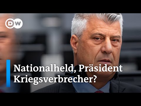 Den Haag: Kosovos Ex-Präsident Thaci wegen Kriegsverbrechen angeklagt | DW Nachrichten