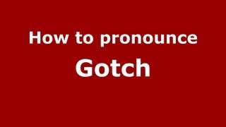 How to pronounce Gotch