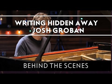 Josh Groban - Writing Hidden Away [Behind The Scenes]