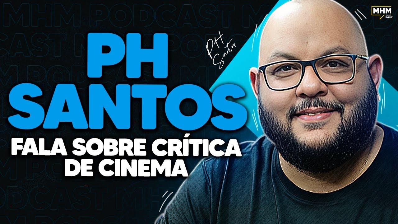 PH SANTOS  (fala sobre CRÍTICA DE CINEMA) | PODCAST do MHM