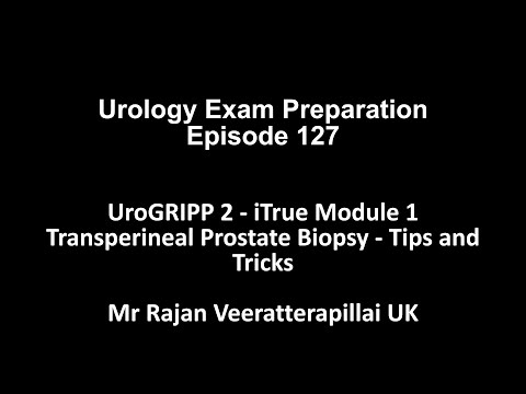 Transperineal Prostate Biopsy - Tips and Tricks Mr Rajan Veeratterapillai UroGRIPP 2 iTrue Module 1