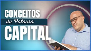 Entenda agora os diversos conceitos da palavra CAPITAL