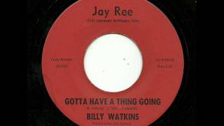 Billy Watkins - Gotta Have A Thing Going (Jay Ree)