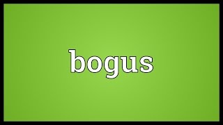 Bogus Meaning