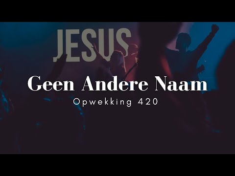 Opwekking 420 - Geen Andere Naam