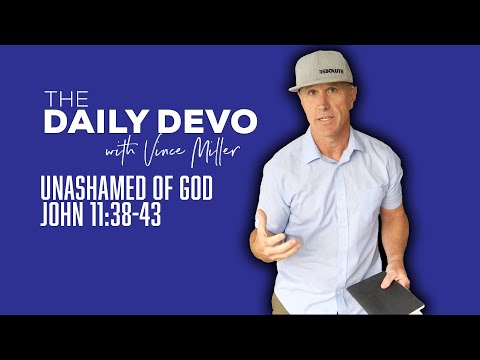 Unashamed Of God | John 11:38-43