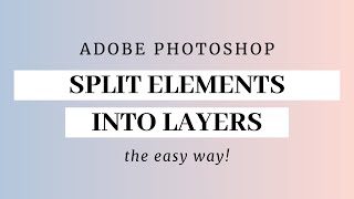Split Photoshop Elements into Layers the easy way!