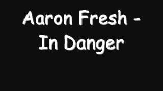 Aaron Fresh - In Danger
