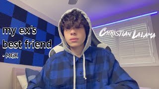 Machine Gun Kelly ft. blackbear - my ex&#39;s best friend (Christian Lalama Cover)