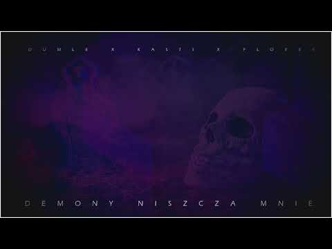 dumle x kasti x florek - demony niszczą mnie