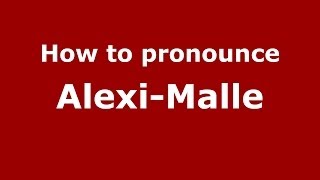 How to pronounce Alexi-Malle
