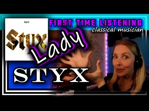 Classical musician reacts -- LADY -- Styx -- FIRST TIME LISTENING