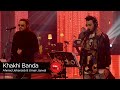 Coke Studio Season 9 Khaki Banda Ahmed Jahanzeb Umair Jaswal