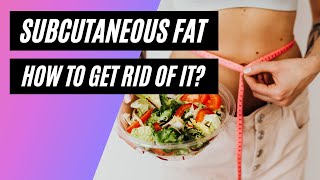 What is subcutaneous fat? How to get rid of it?