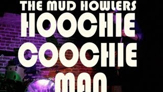 The Mud Howlers - Hoochie Coochie Man (Live @ LA)