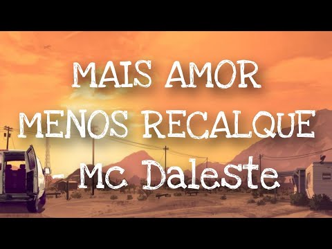 Mais Amor Menos Recalque - Mc Daleste
