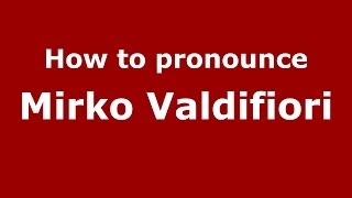How to pronounce Mirko Valdifiori