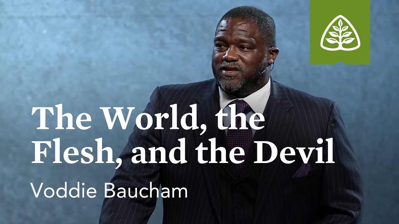 Voddie Baucham: The World, the Flesh, and the Devil
