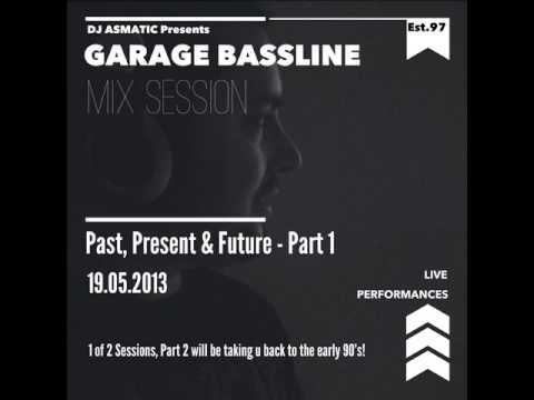 DJ ASMATIC - GARAGE BASSLINE Mix Session - Past, Present & Future - Part 1 (19.05.2013)