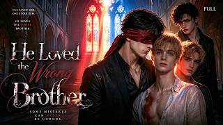 【FULL】He Loved the Wrong Brother💔My brother, this time it's your turn to be anxious..BL Series🌈#full