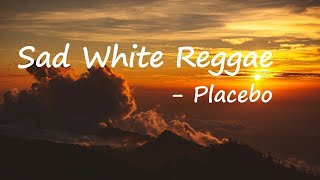 Download lagu Placebo - Sad White Reggae lyrics mp3 Download lagu Placebo - Sad White Reggae lyrics mp3