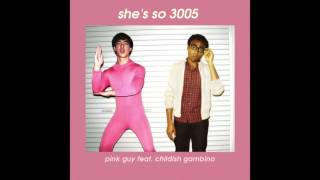 She&#39;s so 3005 - Pink Guy feat. Childish Gambino (mashup)