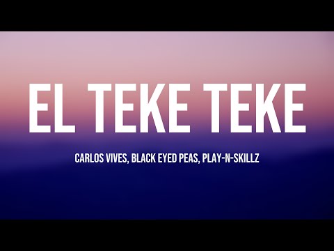 El Teke Teke - Carlos Vives, Black Eyed Peas, Play-N-Skillz (Lyrics) 💝