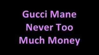 Gucci Mane - Never Too Much Money [HOT]