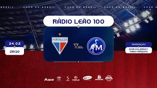 FORTALEZA x MAGUARY (PE) | COPA DO BRASIL 2026 | RÁDIO LEÃO 100/TV LEÃO