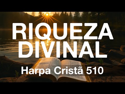 Hinos da Harpa — Hino 510 — Riqueza Divinal — Com Letra — Hinos Antigos