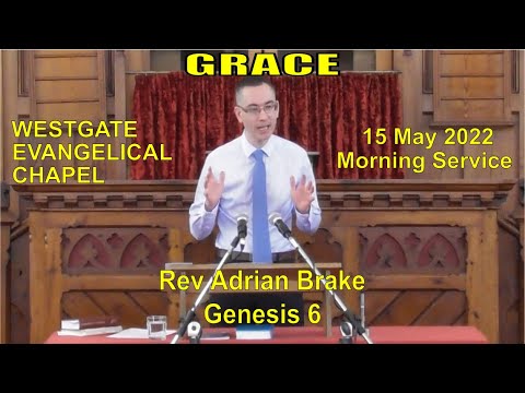 20220515AM ---- GRACE ------   Rev Adrian Brake  ---   Genesis 6
