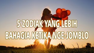 5 Zodiak yang Lebih Bahagia ketika Nge-Jomblo