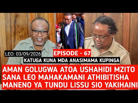 EPISODE 67: AMANI GOLUGWA ATHIBITISHA MANENO YA TUNDU LISSU SIO YA KIHAINI LEO MAHAKAMANI
