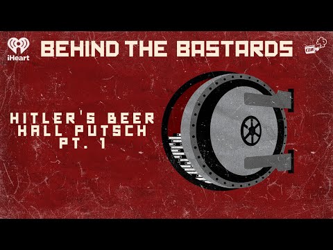 Behind the Insurrections - Hitler's Munich Beer Hall Putsch, Part 1 | BEHIND THE BASTARDS