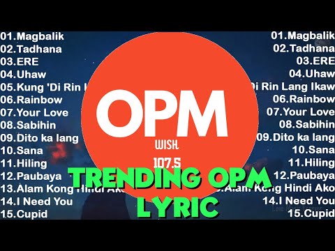 Trending New OPM Songs With Lyrics 2024 : Magbalik ,Tadhana, ERE, Uhaw, Kung 'Di Rin Lang Ikaw....