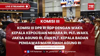 KOMISI III DPR RI RDP DENGAN WAKAPOLRI , PLT. WAKIL JAKSA AGUNG RI, DAN PLT. KEPALA BP MA RI
