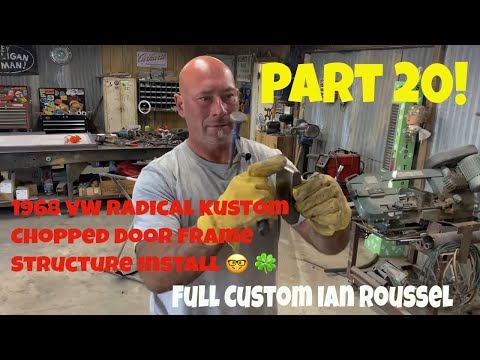 Part 20! Ian Roussel 1968 VW Chopped Door Frame Structure Install.  Ian Gets "Lucky" 🍀 😉