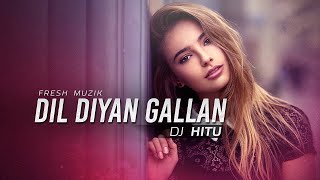 Download lagu Dil Diyan Gallan Remix   DJ Hitu  by Fresh Muzik mp3