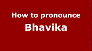 How to pronounce Bhavika