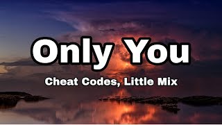 Cheat Codes, Little Mix - Only You (Lyrics)