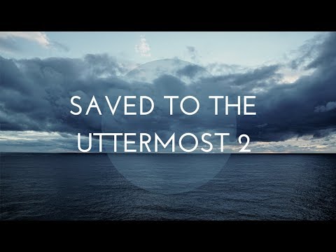 Saved to the Uttermost 2 - Richard Iyoha