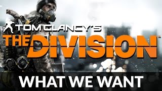Tom Clancy's The Division: What we Want - Zombies, PVP Gamemodes, Auction House + more