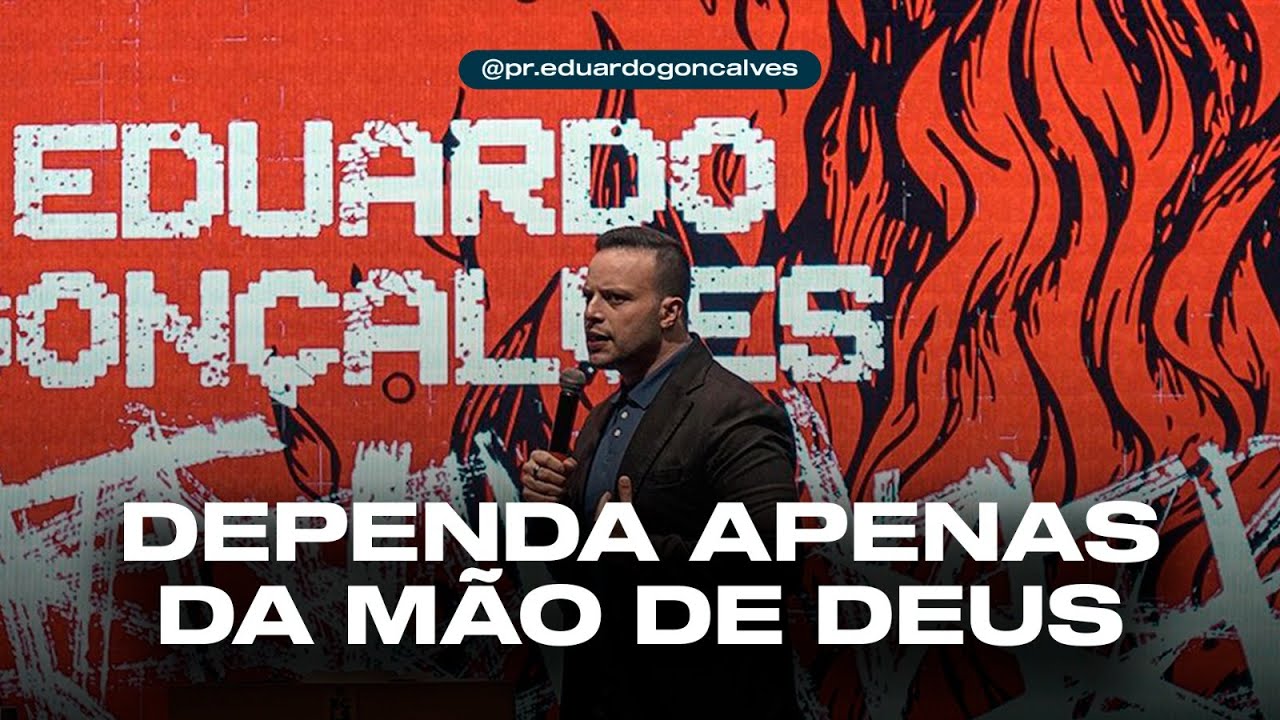 DEPENDA APENAS DA MÃO DE DEUS | Eduardo Gonçalves