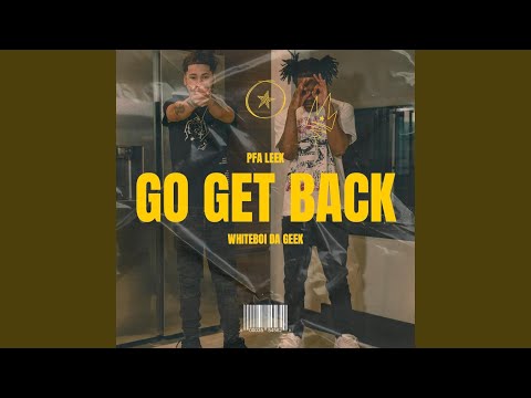 Go Get Back (feat. Whiteboi Da Geek)