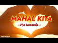 MAHAL KITA | Lyrics | By: Nyt Lumenda