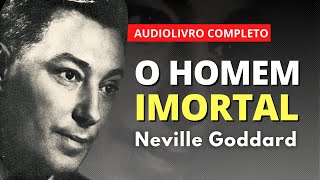 O HOMEM IMORTAL - NEVILLE GODDARD (AUDIOBOOK COMPLETO)